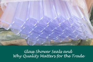 Glass Shower Seals and Why Quality Matters for the Trade